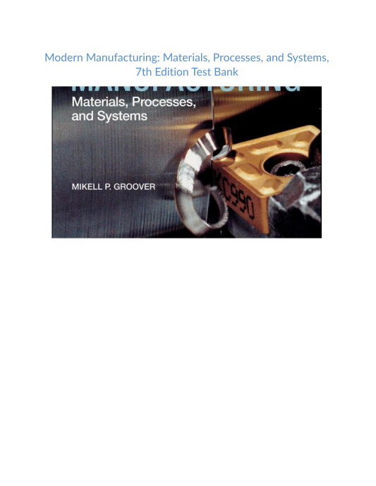 Test Bank and Solution Manual for Modern Manufacturing Materials Processes and Systems 7th Edition