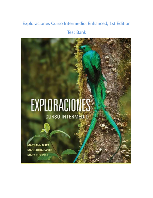 Test Bank and Solution Manual for Exploraciones Curso Intermedio Enhanced 1st Edition