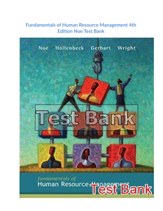 Fundamentals of Human Resource Management 4th Edition Noe Test Bank