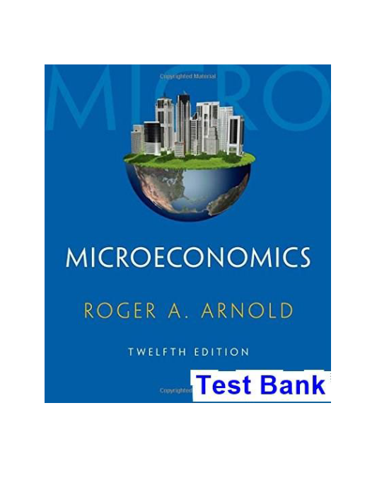 Microeconomics 12th Edition Arnold Test Bank