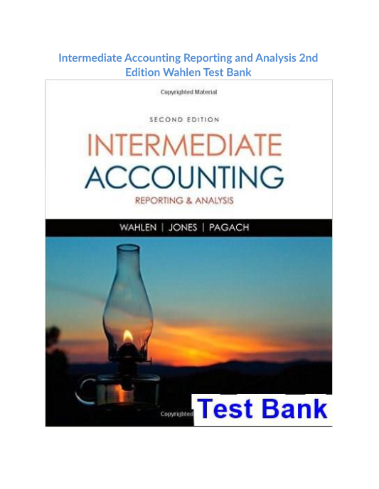 Intermediate Accounting Reporting and Analysis 2nd Edition Wahlen Test Bank