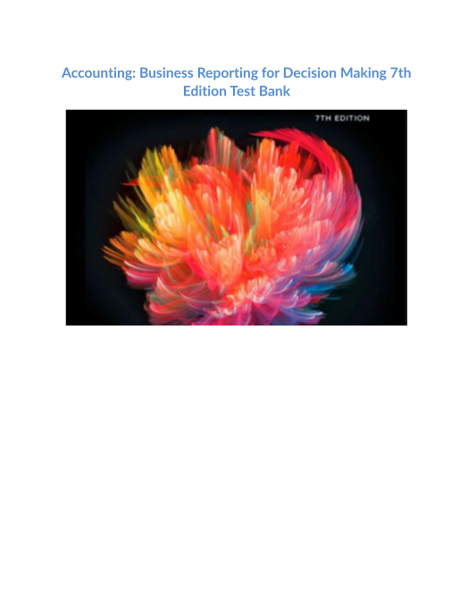 Test Bank and Solution Manual for Accounting Business Reporting for Decision Making 7th Edition