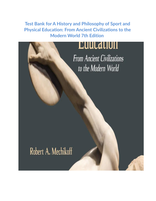 Test Bank for A History and Philosophy of Sport and Physical Education From Ancient Civilizations to the Modern World 7th Edition