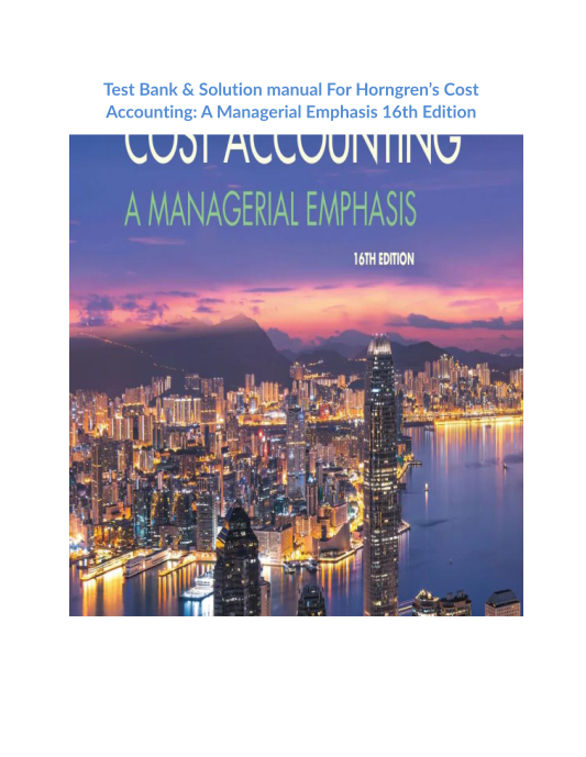 Test Bank & Solution manual For Horngrens Cost Accounting A Managerial Emphasis 16th Edition (2)