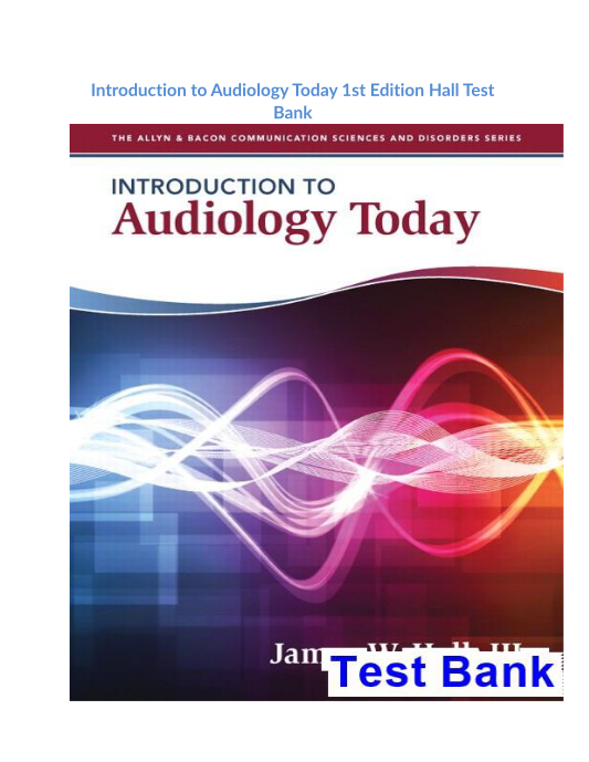 Introduction to Audiology Today 1st Edition Hall Test Bank