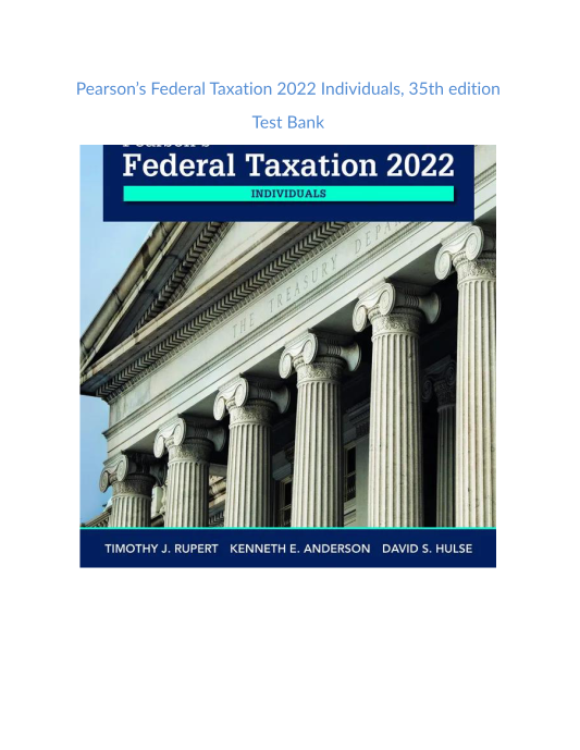 Test Bank and Solution Manual for Pearsons Federal Taxation 2022 Individuals 35th edition