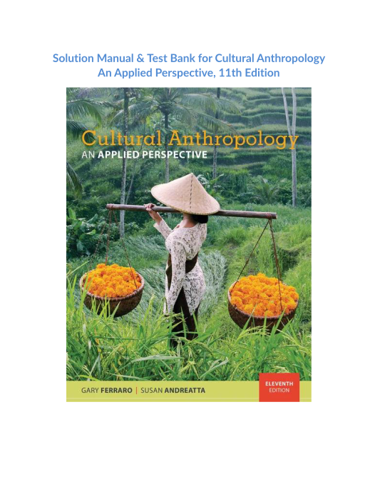 Solution Manual & Test Bank for Cultural Anthropology An Applied Perspective, 11th Edition