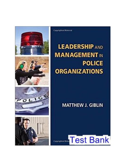 Leadership and Management in Police Organizations 1st Edition Giblin Test Bank