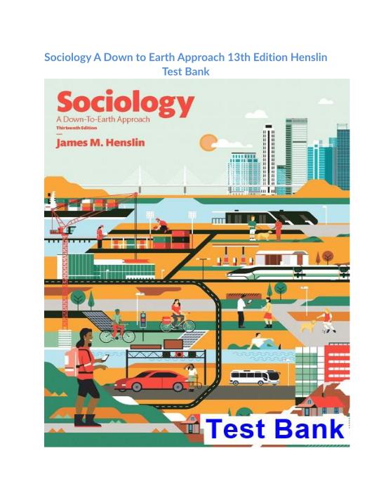 Sociology A Down to Earth Approach 13th Edition Henslin Test Bank