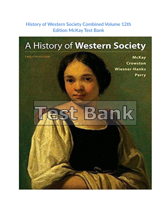 History of Western Society Combined Volume 12th Edition McKay Test Bank