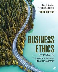 Business Ethics How to Design and Manage Ethical Organizations by Denis Collins Test Bank