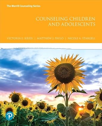 Test Bank for Counseling Children and Adolescents, 1st edition By Victoria E. Kress