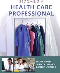 Becoming a Health Care Professional Sherry Makely Test Bank