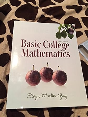 Basic College Mathematics, 4E Elayn Martin-Gay Solution Manual 