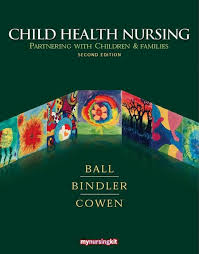 Child Health Nursing Partnering with Children and Families, 2E Jane W. Ball Test Bank